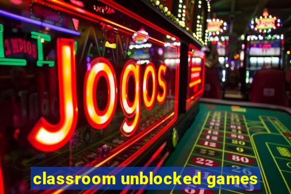 classroom unblocked games